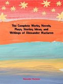 The Complete Works, Novels, Plays, Stories, Ideas, and Writings of Alexander Maclaren (eBook, ePUB)