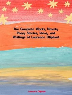 Cover The Complete Works, Novels, Plays, Stories, Ideas, and Writings of Laurence Oliphant (eBook, ePUB)
