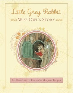 Little Grey Rabbit: Wise Owl's Story (eBook, ePUB) - and the Trustees of the Estate of the Late Margaret Mary, The Alison Uttley Literary Property Trust