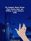 The Complete Works, Novels, Plays, Stories, Ideas, and Writings of Laura Rountree Smith (eBook, ePUB)