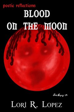 Poetic Reflections: Blood On The Moon (eBook, ePUB) - Lopez, Lori R.