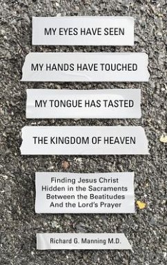 My Eyes Have Seen My Hands Have Touched My Tongue Has Tasted The Kingdom of Heaven (eBook, ePUB) - Manning, Richard G