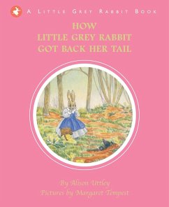 How Little Grey Rabbit got back her Tail (eBook, ePUB) - and the Trustees of the Estate of the Late Margaret Mary, The Alison Uttley Literary Property Trust