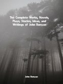 The Complete Works, Novels, Plays, Stories, Ideas, and Writings of John Bunyan (eBook, ePUB)