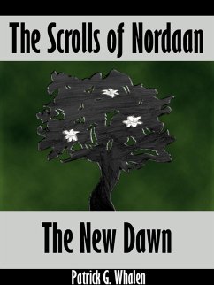The Scrolls of Nordaan - The New Dawn (eBook, ePUB) - Whalen, Patrick G.