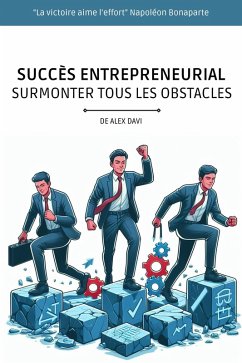 SUCCÈS ENTREPRENEURIAL: Surmonter Tous Les Obstacles (eBook, ePUB) - Davi, Alex