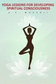 Yoga Lessons for Developing Spiritual Consciousness (eBook, ePUB)