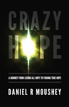 Crazy Hope: A Journey from Losing All Hope to Finding True Hope (eBook, ePUB) - Moushey, Daniel