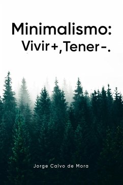 Minimalismo: Vivir +, Tener -. (eBook, ePUB) - Mora, Jorge Calvo de