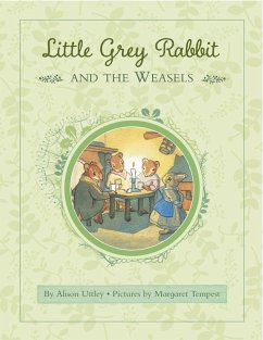 Little Grey Rabbit: Rabbit and the Weasels (eBook, ePUB) - and the Trustees of the Estate of the Late Margaret Mary, The Alison Uttley Literary Property Trust