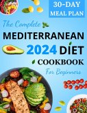 The Complete Mediterranean Diet Cookbook for Beginners 2024 (eBook, ePUB)