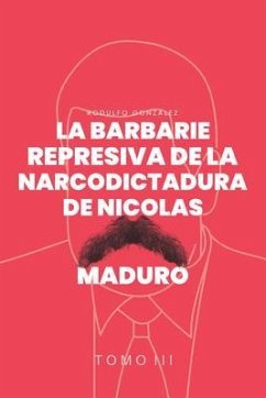 La Barbarie represiva de la Narcodictadura de Nicolás Maduro (eBook, ePUB) - Gonzalez, Rodulfo