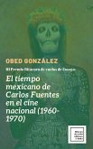 El tiempo mexicano de Carlos Fuentes en el cine nacional (1960-1970) (eBook, ePUB) El tiempo mexicano de Carlos Fuentes en el cine nacional (1960-1970) (eBook, ePUB)