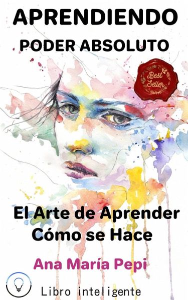 Aprendiendo: Poder Absoluto. El Arte de Aprender CóMo se Hace (eBook, ePUB)
