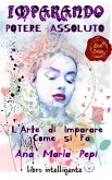 Imparando: Potere Assoluto. L'Arte di Imparare Come si Fa (eBook, ePUB) Imparando: Potere Assoluto. L'Arte di Imparare Come si Fa (eBook, ePUB)