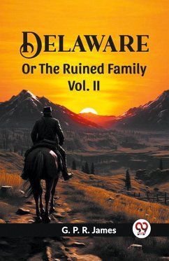 Delaware Or The Ruined Family Vol. II - James, G. P. R.
