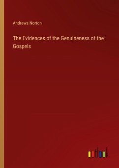 The Evidences of the Genuineness of the Gospels - Norton, Andrews
