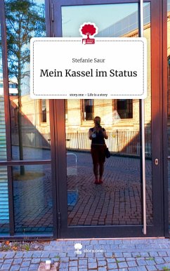 Mein Kassel im Status. Life is a Story - story.one - Saur, Stefanie