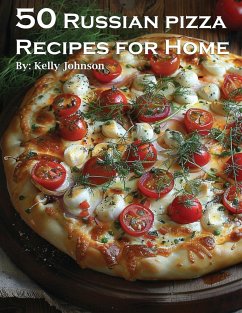 50 Russian Pizza Recipes for Home - Johnson, Kelly