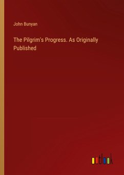 The Pilgrim's Progress. As Originally Published - Bunyan, John