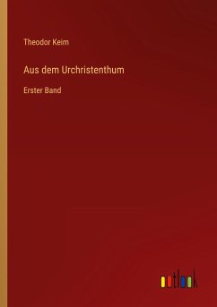 Aus dem Urchristenthum - Keim, Theodor