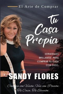 El Arte De Comprar Tu Casa Propia - Flores, Sandy