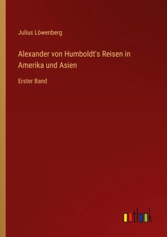 Alexander von Humboldt's Reisen in Amerika und Asien - Löwenberg, Julius