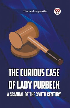 The Curious Case Of Lady Purbeck A Scandal Of The Xviith Century - Longueville, Thomas