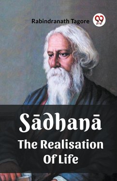 Sadhana The Realisation Of Life - Tagore, Rabindranath