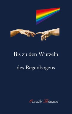 Bis zu den Wurzeln des Regenbogens - Thömmes, Oswald