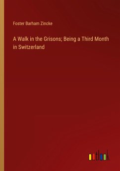 A Walk in the Grisons; Being a Third Month in Switzerland