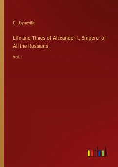 Life and Times of Alexander I., Emperor of All the Russians