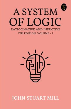 A System Of Logic Ratiocinative And Inductive 7Th Edition, Volume - I - Mill, John Stuart