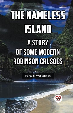 The Nameless Island A Story Of Some Modern Robinson Crusoes - Westerman, Percy F.