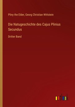 Die Natugeschichte des Cajus Plinius Secundus - Elder, Pliny The; Wittstein, Georg Christian