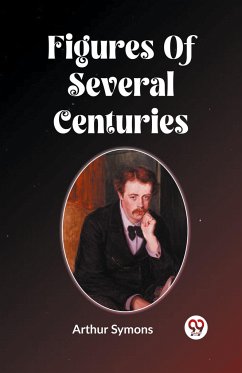 Figures Of Several Centuries - Symons, Arthur