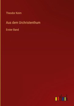 Aus dem Urchristenthum - Keim, Theodor