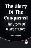 The Glory Of The Conquered The Story Of A Great Love