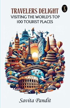 Traveler's Delight Visiting The World's Top 100 Tourist Places - Pandit, Savita
