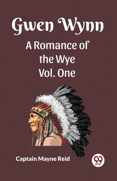 Gwen Wynn A Romance Of The Wye Vol. One - Reid, Captain Mayne