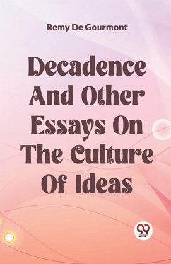 Decadence And Other Essays On The Culture Of Ideas - De Gourmont, Remy