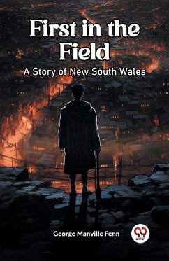 First in the Field A Story of New South Wales - Fenn, George Manville