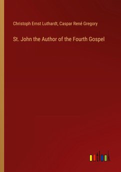 St. John the Author of the Fourth Gospel - Luthardt, Christoph Ernst; Gregory, Caspar René