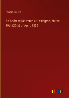 An Address Delivered at Lexington, on the 19th (20th) of April, 1835