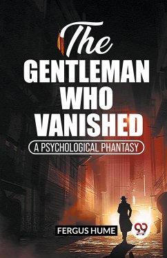 The Gentleman Who Vanished A Psychological Phantasy - Hume, Fergus