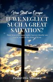 How Shall We Escape If We Neglect Such A Great Salvation?