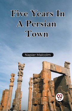 Five Years In A Persian Town - Malcolm, Napier