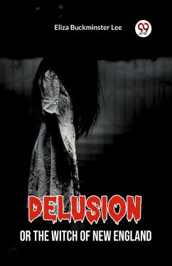 Delusion Or The Witch Of New England - Lee, Eliza Buckminster