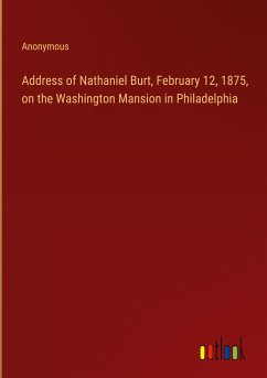 Address of Nathaniel Burt, February 12, 1875, on the Washington Mansion in Philadelphia