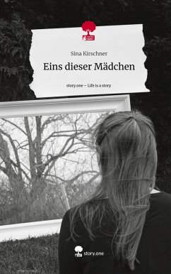 Eins dieser Mädchen. Life is a Story - story.one - Kirschner, Sina